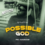 Neffgee - Possible God (Prod. By Kukunakam)